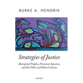 Strategies of Justice: Aboriginal Peoples, Persistent Injustice, and the Ethics of Political Action