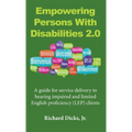 Empowering Persons With Disabilities 2.0: A guide for service delivery to hearing impaired and limited English proficiency (LEP) clients