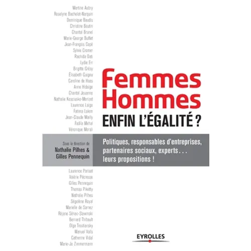 Femmes Hommes, enfin, l'égalité ?: Politiques, responsables d'entreprises, partenaires sociaux, experts... leurs propositions !