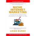 Niche Internet Marketing: The Secrets to Exploiting Untapped Niche Markets and Unleashing a Tsunami of Cash