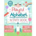 Playful Alphabet Activity Book: Alphabet Letter Coloring, Tracing, Dot to Dot, Mazes, Matching Games and Word Search Puzzle For Kids Ages 3-6 - +100 P