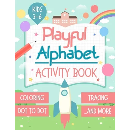 Playful Alphabet Activity Book: Alphabet Letter Coloring, Tracing, Dot to Dot, Mazes, Matching Games and Word Search Puzzle For Kids Ages 3-6 - +100 P