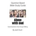 Question-based Bible Study Guide -- Alone With God: Good Questions Have Groups Talking