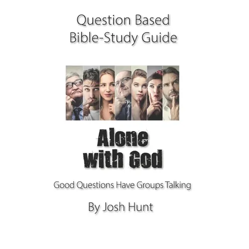 Question-based Bible Study Guide -- Alone With God: Good Questions Have Groups Talking