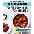 The High-Protein Vegan Cookbook for Athletes: 70 Whole-Foods Recipes to Fuel Your Body