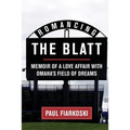 Romancing The Blatt: Memoir of a Love Affair with Omaha's Field of Dreams