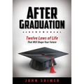 After Graduation: Twelve Laws of Life That Will Shape Your Future
