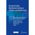 Female Genital Mutilation/Cutting in Children and Adolescents: Illustrated Guide to Diagnose, Assess, Inform and Report