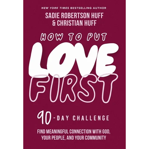 How to Put Love First: Find Meaningful Connection with God, Your People, and Your Community (a 90-Day Challenge) - 90 Daily Devotions