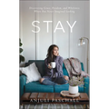 Stay: Discovering Grace, Freedom, and Wholeness Where You Never Imagined Looking