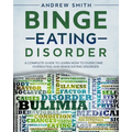 Binge Eating Disorder: A Complete Guide to Learn how to Overcoming Overeating and Binge Eating Disorder