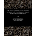 The Negro's Complaint: A Poem: To Which Is Added, Pity for Poor Africans. [A Children's Book. With Coloured Woodcuts