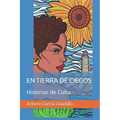 En Tierra de Ciegos: Historias de Cuba