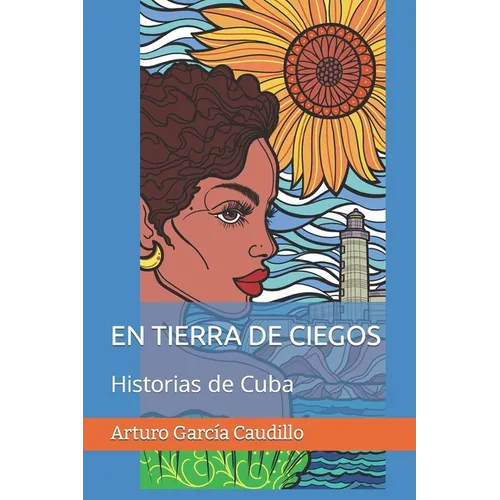 En Tierra de Ciegos: Historias de Cuba