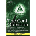 The Coal Question: An Inquiry Concerning the Progress of the Nation, and the Probable Exhaustion of Our Coal-Mines