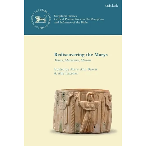 Rediscovering the Marys: Maria, Mariamne, Miriam