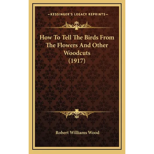 How To Tell The Birds From The Flowers And Other Woodcuts (1917)