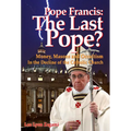 Pope Francis: The Last Pope?: Money, Masons and Occultism in the Decline of the Catholic Church