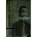 not just darker