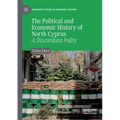 The Political and Economic History of North Cyprus: A Discordant Polity