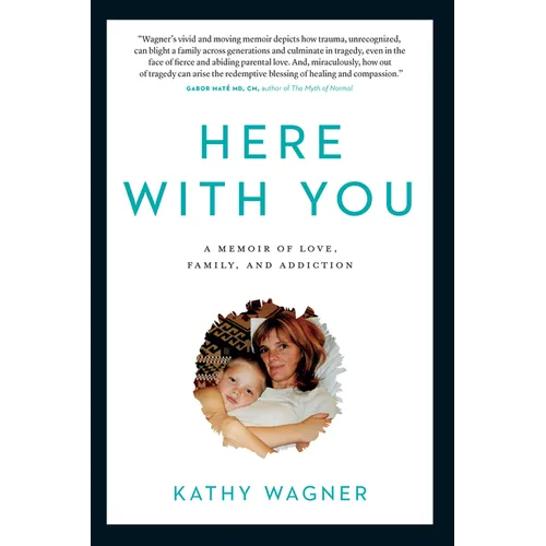 Here with You: A Memoir of Love, Family, and Addiction