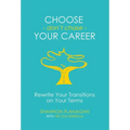 Choose - don't chase - Your Career: Rewrite Your Transitions