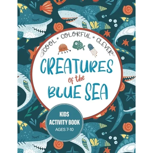 Creatures of the Blue Sea Kids Activity Book for Ages 7-10: Hours of entertainment with LOTS of FUN & Educational Activities!