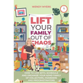 Lift Your Family Out of Chaos: How To Live With, Schedule and Organize Your ADHD Family of Collectors, Hoarders and Procrastinators