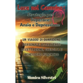 Luce nel Cammino: Strategie per Superare Ansia e Depressione: Un Viaggio di Guarigione Personale attraverso Accettazione, Crescita e Benessere Autenti