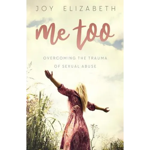 Me Too: Overcoming the Trauma of Sexual Abuse