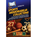HowExpert Guide to Sports Memorabilia Collecting: A 60-Day Step-by-Step System to Collect, Authenticate, Preserve, and Profit from Sports Cards, Game-