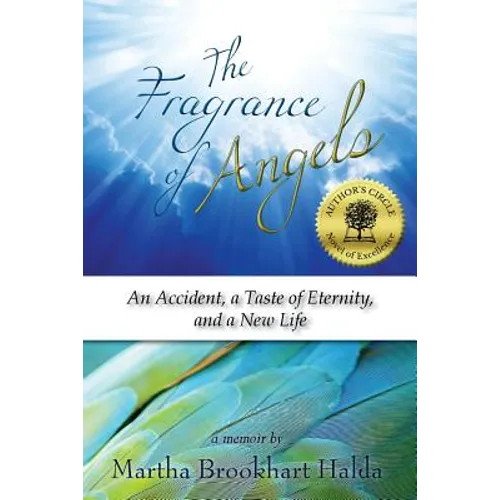 The Fragrance of Angels: An Accident, a Taste of Eternity, and a New Life
