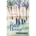 The Palm House: A Modern Arabic Novel