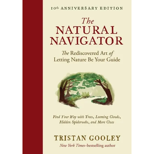 The Natural Navigator, Tenth Anniversary Edition: The Rediscovered Art of Letting Nature Be Your Guide