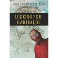Looking for Garibaldi: Travels on Three Continents Stalking an Italian Hero