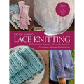 Lace Knitting: 40 Openwork Patterns, 30 Lovely Projects, Countless Ideas & Inspiration