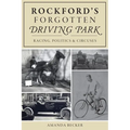 Rockford's Forgotten Driving Park: Racing, Politics and Circuses