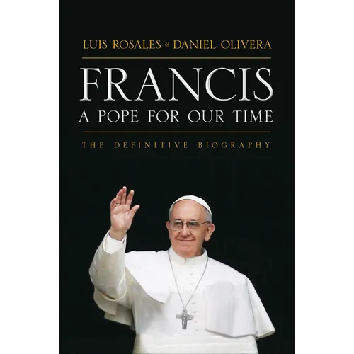 Francis: A Pope for Our Time: The Definitive Biography