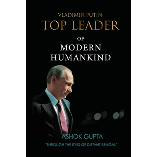 Vladimir Putin - Top Leader of Modern Humankind: Through the eyes of distant Bengal