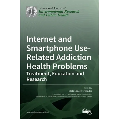Internet and Smartphone Use-Related Addiction Health Problems: Treatment, Education and Research