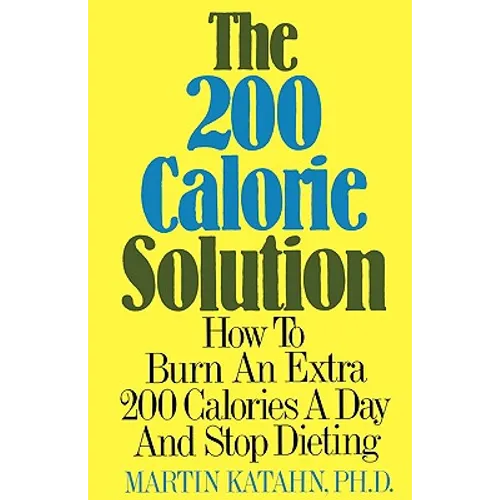 The Two Hundred Calorie Solution: How to Burn an Extra 200 Calories a Day and Stop Dieting