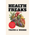 Health Freaks: America's Diet Champions and the Specter of Chronic Illness