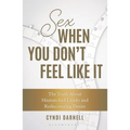 Sex When You Don't Feel Like It: The Truth about Mismatched Libido and Rediscovering Desire