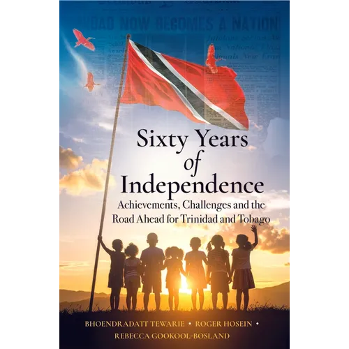 Sixty Years of Independence: Achievements, Challenges and the Road Ahead for Trinidad and Tobago