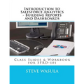 Introduction to Salesforce Analytics - Building Reports and Dashboards: Class Slides & Workbook for SPRD-101