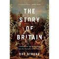 The Story of Britain: A History of the Great Ages: From the Romans to the Present