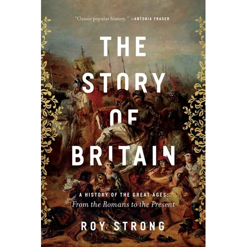 The Story of Britain: A History of the Great Ages: From the Romans to the Present