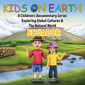 Kids On Earth: A Children's Documentary Series Exploring Global Cultures & The Natural World: ECUADOR