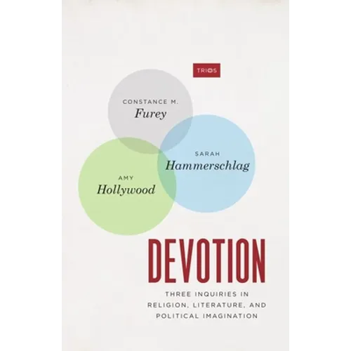 Devotion: Three Inquiries in Religion, Literature, and Political Imagination