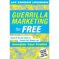 Guerrilla Marketing for Free: 100 No-Cost Tactics to Promote Your Business and Energize Your Profits